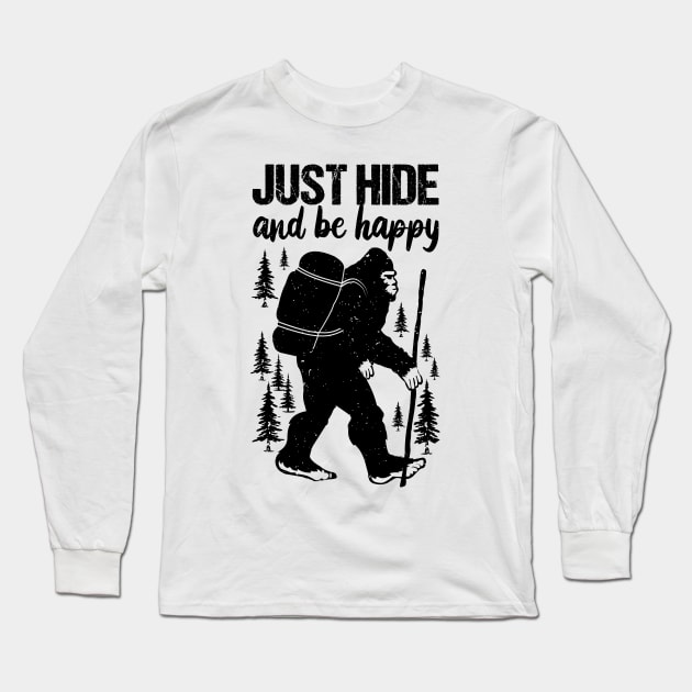 Funny sasquatch Quote Hide And Be Happy Long Sleeve T-Shirt by Tesszero